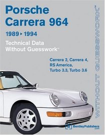 Porsche Carrera 964: 1989-1994 Technical Data - Without Guesswork: Carrera 2, Carrera 4, RS America, Turbo 3.3, Turbo 3.6