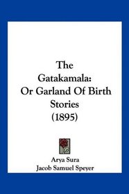 The Gatakamala: Or Garland Of Birth Stories (1895)