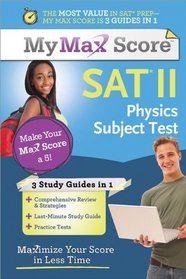 My Max Score SAT II Subject Test Physics: Maximize Your Score in Less Time