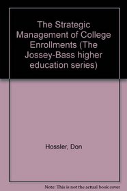 The Strategic Management of College Enrollments (Jossey Bass Higher and Adult Education Series)