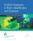 Problem Organisms in Water: Identification and Treatment (Awwa Manual, M7)