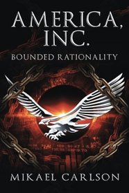 America, Inc.: Bounded Rationality (The Black Swan Saga) (Volume 2)