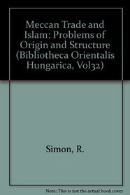 Meccan Trade and Islam: Problems of Origin and Structure (Bibliotheca Orientalis Hungarica, Vol32)