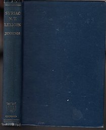 Lexicon to the Syriac new testament; (Peshitta) with copious references, dictions, names of persons and places and some various readings found in the Curetonian, Sinaitic Palimpest Philoxenian & other mss.