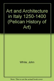 Art and Architecture in Italy 1250-1400 (The Yale University Press / Pelican history of art)