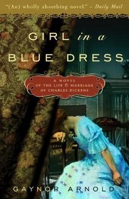 Girl in a Blue Dress: A Novel Inspired by the Life and Marriage of Charles Dickens