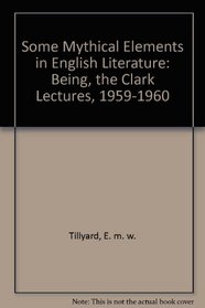 Some Mythical Elements in English Literature: Being, the Clark Lectures, 1959-1960