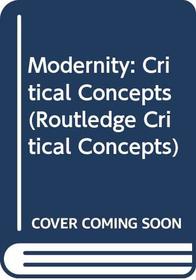 Modernity:Crit Concepts     V2 (Routledge Critical Concepts)