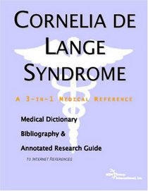 Cornelia de Lange Syndrome - A Medical Dictionary, Bibliography, and Annotated Research Guide to Internet References