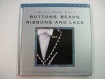 Great Ideas for Buttons, Beads, Ribbons, and Lace