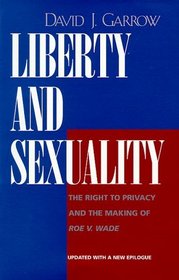 Liberty and Sexuality: The Right to Privacy and the Making of Roe V. Wade