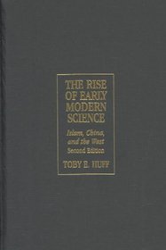 The Rise of Early Modern Science : Islam, China and the West
