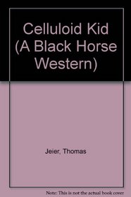 Celluloid Kid (A Black Horse Western)