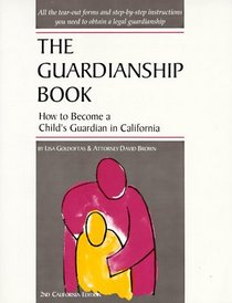 The Guardianship Book: How to Become a Child's Guardian in California (Guardianship Book for California)