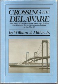 Crossing the Delaware: The Story of the Delaware Memorial Bridge, the Longest Twin Suspension Bridge in the World