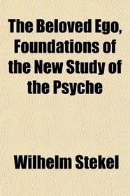 The Beloved Ego, Foundations of the New Study of the Psyche