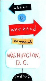 Fodor's Where to Weekend Around Washington D.C., 1st Edition (Special-Interest Titles)