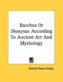 Bacchus Or Dionysus According To Ancient Art And Mythology