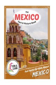 The Mexico Fact and Picture Book: Fun Facts for Kids About Mexico (Turn and Learn)