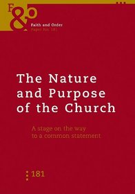 The Nature and Purpose of the Church: A Stage on the Way to a Common Statement (Faith & Order Paper)