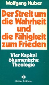 Der Streit um die Wahrheit und die Fahigkeit zum Frieden: Vier Kapitel okumenische Theologie (Kaiser Traktate) (German Edition)