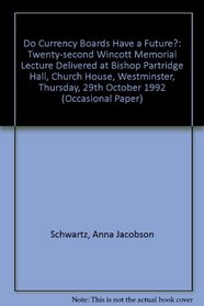 Do Currency Boards Have a Future?: Twenty-second Wincott Memorial Lecture Delivered at Bishop Partridge Hall, Church House, Westminster, Thursday, 29th October 1992 (Occasional Paper)