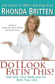 Do I Look Fat In This?: Get Over Your Body and On With Your Life