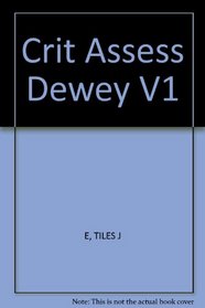 Crit Assess:Dewey           V1 (Routledge Critical Assessments of Leading Philosophers)