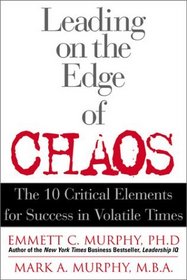 Leading on the Edge of Chaos: The 10 Critical Elements for Success in Volatile Times