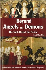 Beyond Angels and Demons: The Truth Behind the Fiction - the Secret of the Illuminati and the Great Global Conspiracy