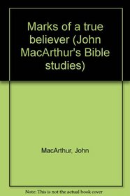 Marks of a true believer (John MacArthur's Bible studies)