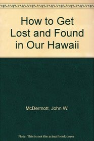 How to Get Lost and Found in Our Hawaii
