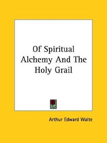 Of Spiritual Alchemy And The Holy Grail