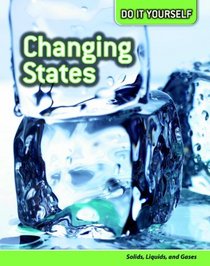 Changing States: Solids, Liquids, and Gases (Do It Yourself)
