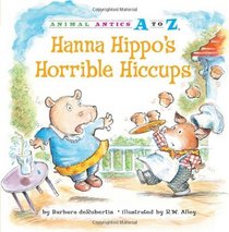 Hanna Hippo's Horrible Hiccups (Animal Antics a to Z)