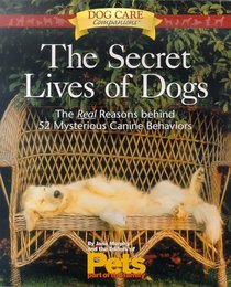 The Secret Lives of Dogs: The Real Reasons Behind 52 Mysterious Canine Behaviors