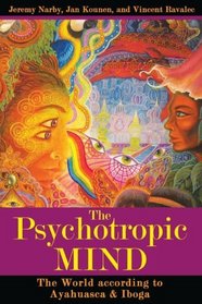 The Psychotropic Mind: The World according to Ayahuasca, Iboga, and Shamanism