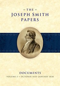 The Joseph Smith Papers Documents, Volume 5, October 1835 - January 1838