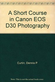 A Short Course in Canon EOS D30 Photography