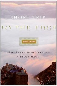 Short Trip to the Edge: Where Earth Meets Heaven--A Pilgrimage