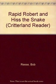 Rapid Robert and Hiss the Snake (Reese, Bob. Critterland Reader.)