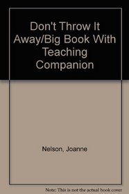 Don't Throw It Away/Big Book With Teaching Companion