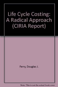 Life Cycle Costing: A Radical Approach (CIRIA Report)