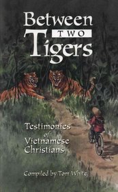 Between Two Tigers: Testimonies of Vietnamese Christians