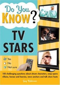 Do You Know TV Stars?: 100 challenging questions about sitcom characters, soap opera villains, heroes and heavies, news anchors and talk show hosts (Do You Know?)