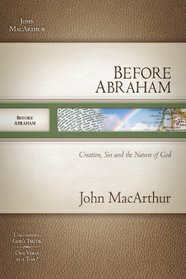 Before Abraham: Creation, Sin, and the Nature of God [BEFORE ABRAHAM]