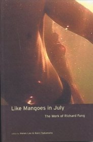 Like Mangoes in July: The Work of Richard Fung