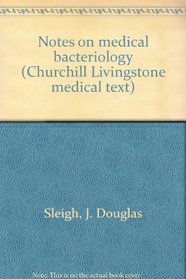 Notes on medical bacteriology (Churchill Livingstone medical text)
