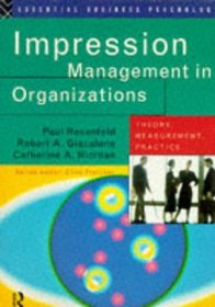 Impression Management in Organizations: Theory, Measurement, Practice
