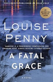 A Fatal Grace (aka Dead Cold) (Chief Inspector Gamache, Bk 2)